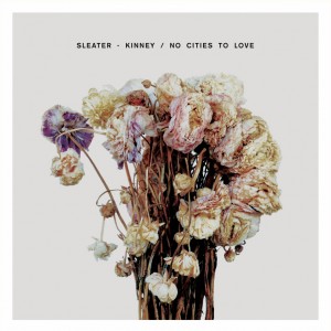 SLEATER-KINNEY - No Cities To Love