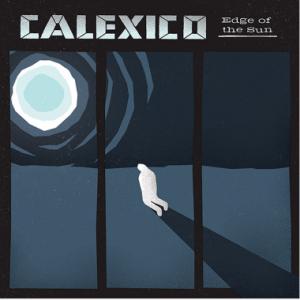 Calexico - Edge Of The Sun