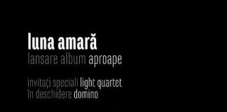 Luna Amară lansează albumul „Aproape” (22 octombrie, Clubul Țăranului din București)