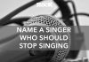 Sondaj: Name a singer who should stop singing